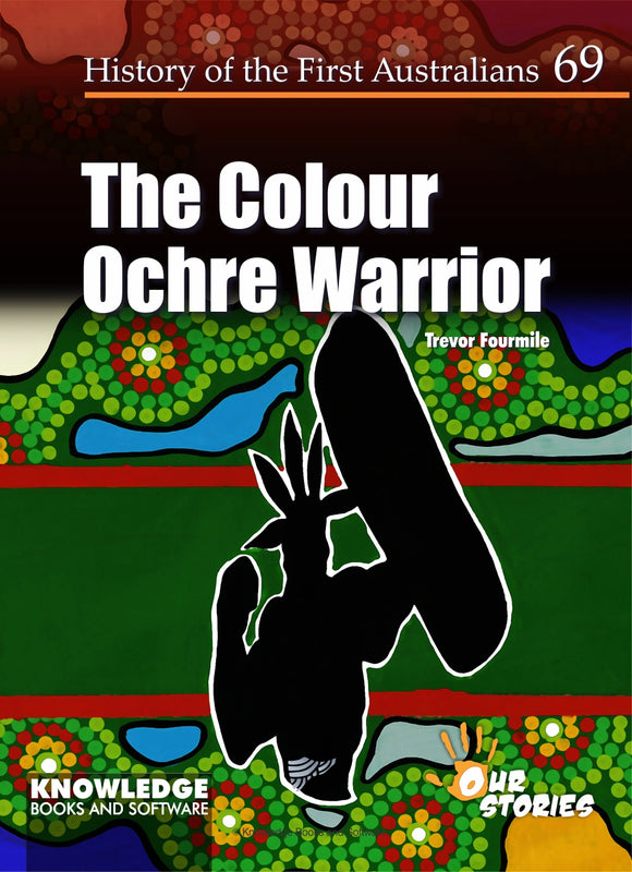 Colour Ochre Warrior The - History of the First Australians #69 9781922370907