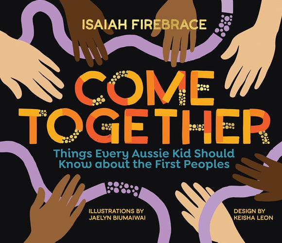 Come Together: Things Every Aussie Kid Should Know about the First Peoples 9781741178166