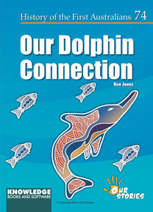 Our Dolphin Connection - History of the First Australians #74 9781922370952