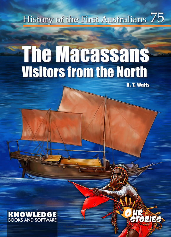 Macassans - Visitors from the North - History of the First Australians #75 9781922370969