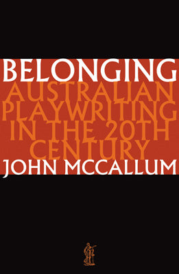 Belonging: Australian playwriting in the 20th century 9780868196589
