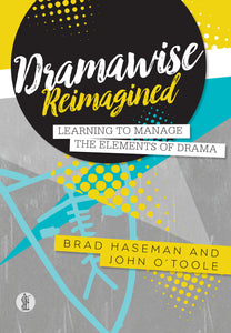 Dramawise Reimagined: Learning to manage the elements of drama 9781925005899