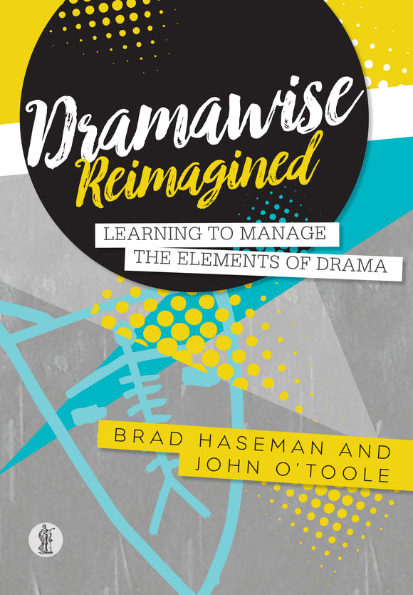 Dramawise Reimagined: Learning to manage the elements of drama 9781925005899
